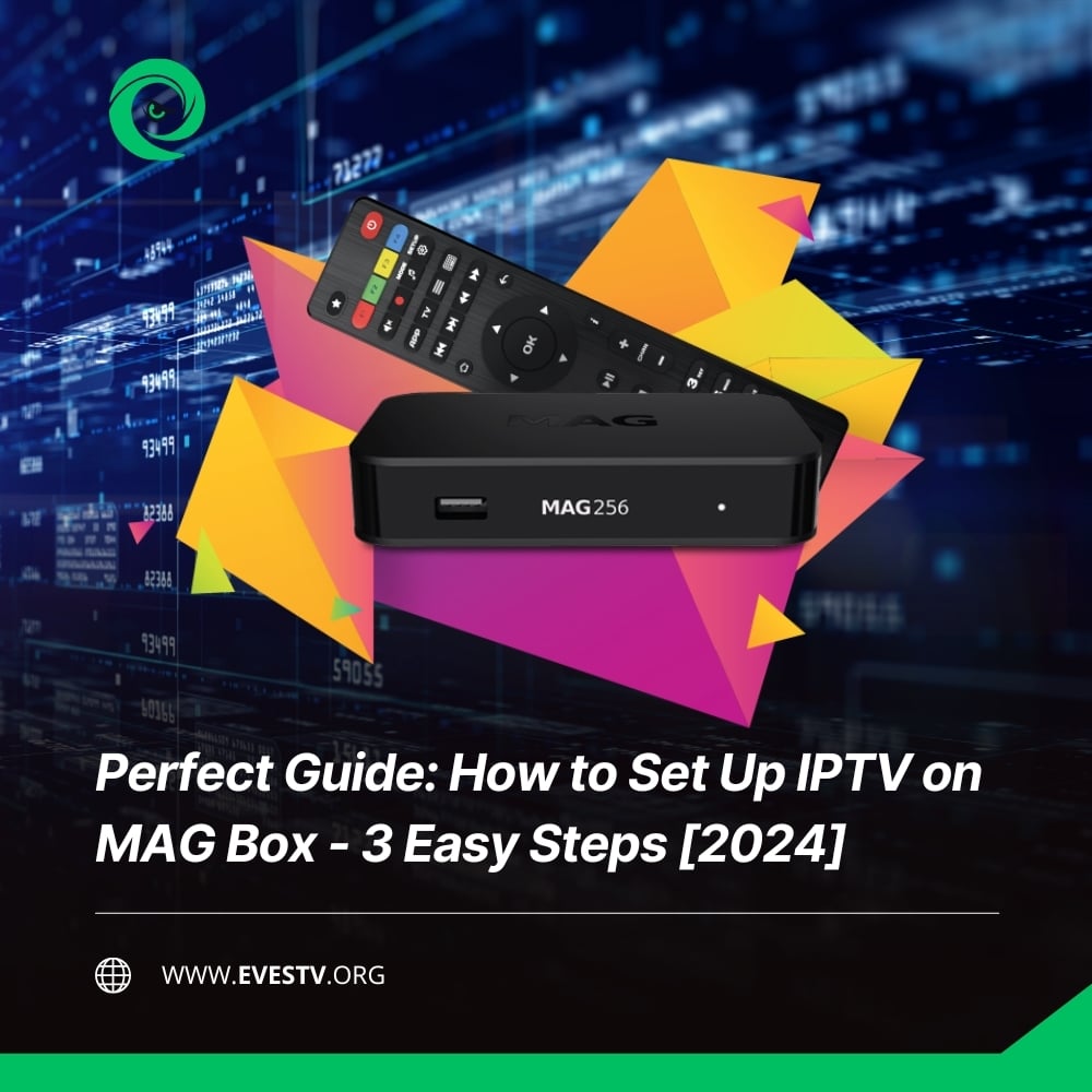 Perfect Guide How to Set Up IPTV on MAG Box - 3 Easy Steps [2024]