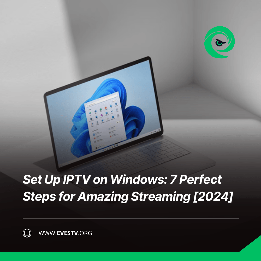 Set Up IPTV on Windows 7 Perfect Steps for Amazing Streaming [2024]